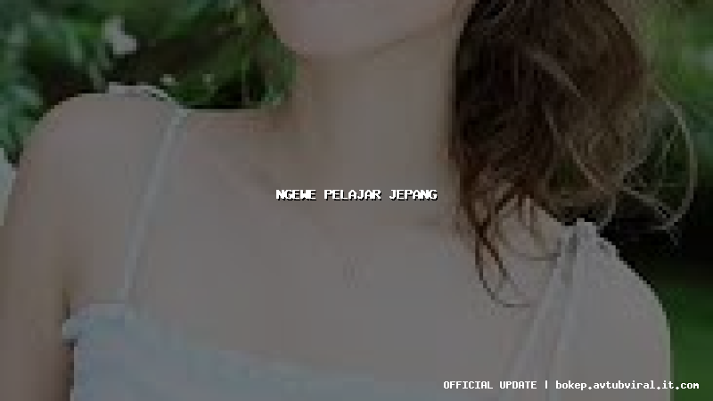 ngewe pelajar jepang