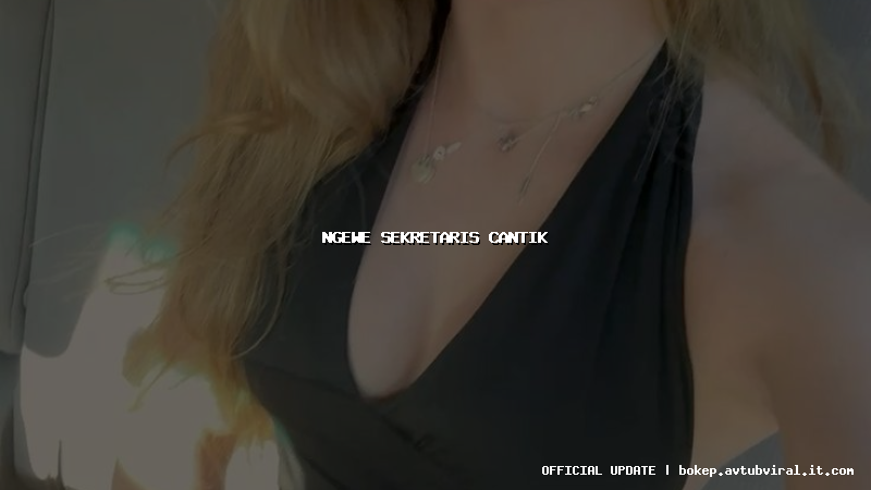 ngewe sekretaris cantik