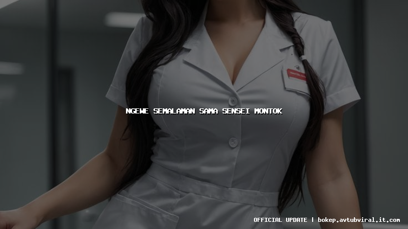 ngewe semalaman sama sensei montok