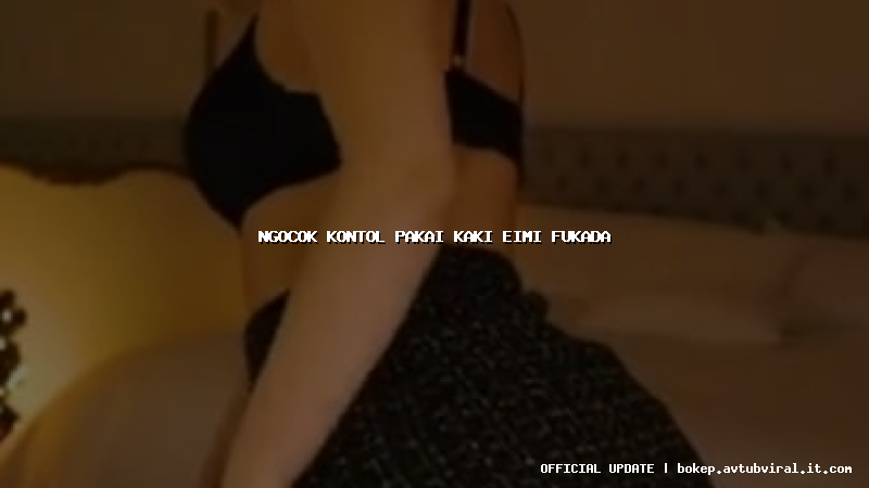 ngocok kontol pakai kaki eimi fukada
