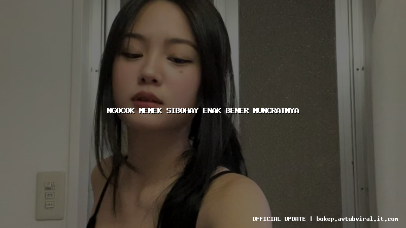 ngocok memek sibohay enak bener muncratnya