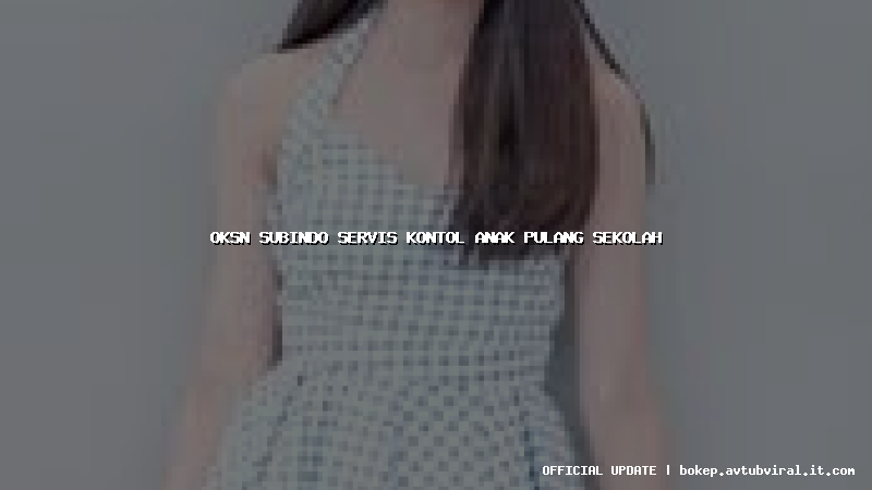 oksn subindo servis kontol anak pulang sekolah