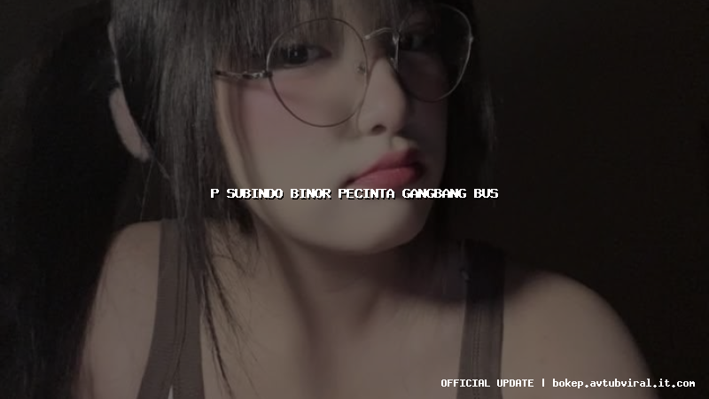 p subindo binor pecinta gangbang bus