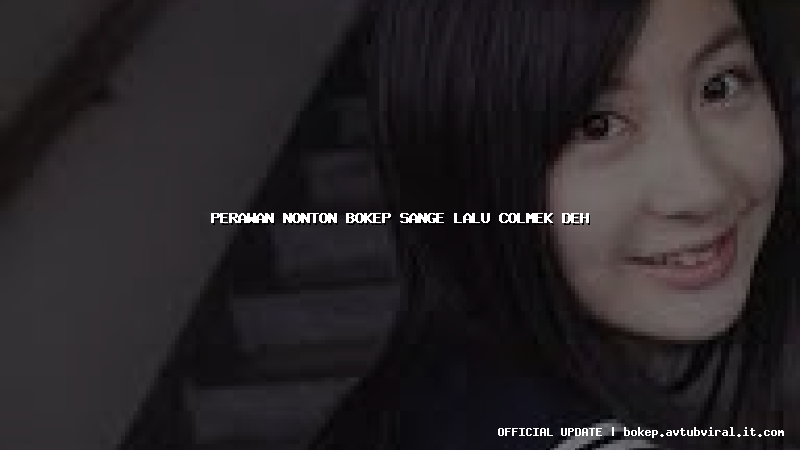 perawan nonton bokep sange lalu colmek deh