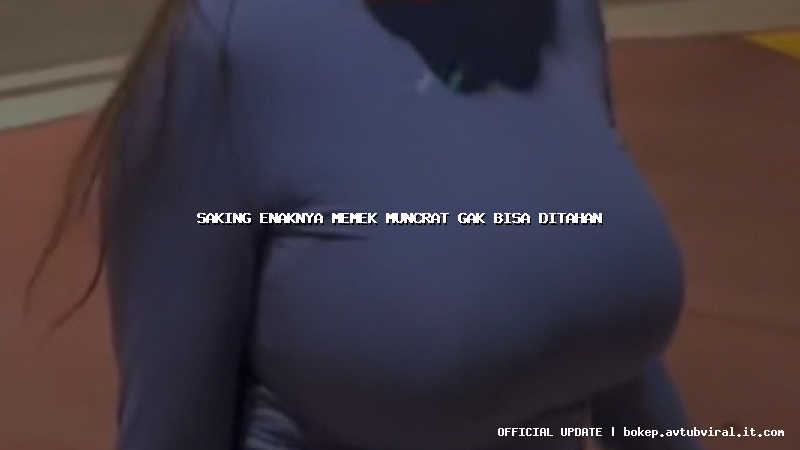 saking enaknya memek muncrat gak bisa ditahan