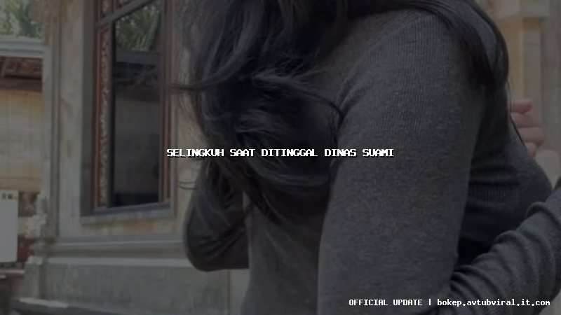 selingkuh saat ditinggal dinas suami