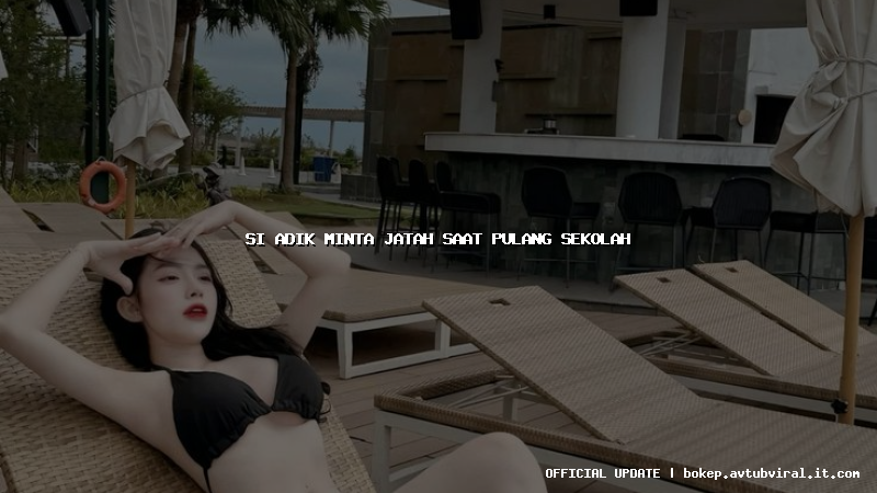 si adik minta jatah saat pulang sekolah
