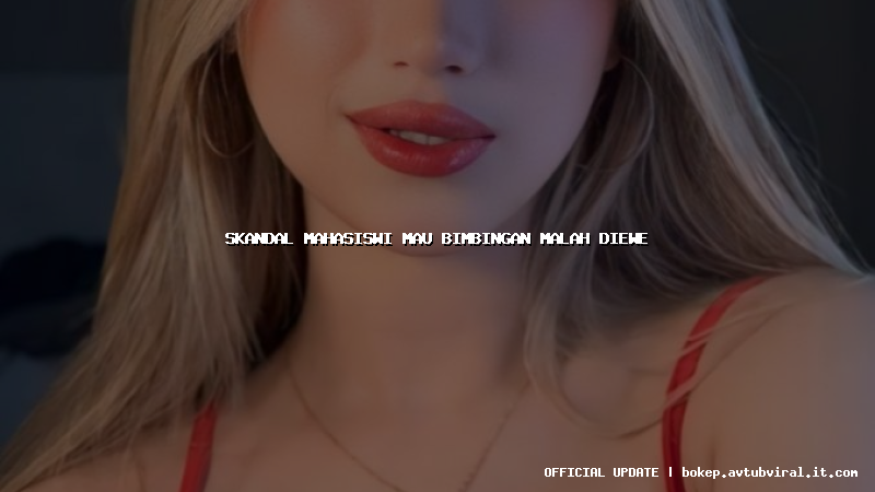 skandal mahasiswi mau bimbingan malah diewe