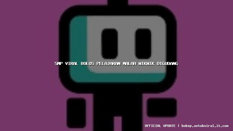 smp viral bolos pelajaran malah wikwik digudang