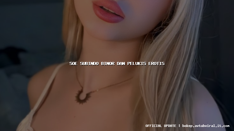 soe subindo binor dan pelukis erotis
