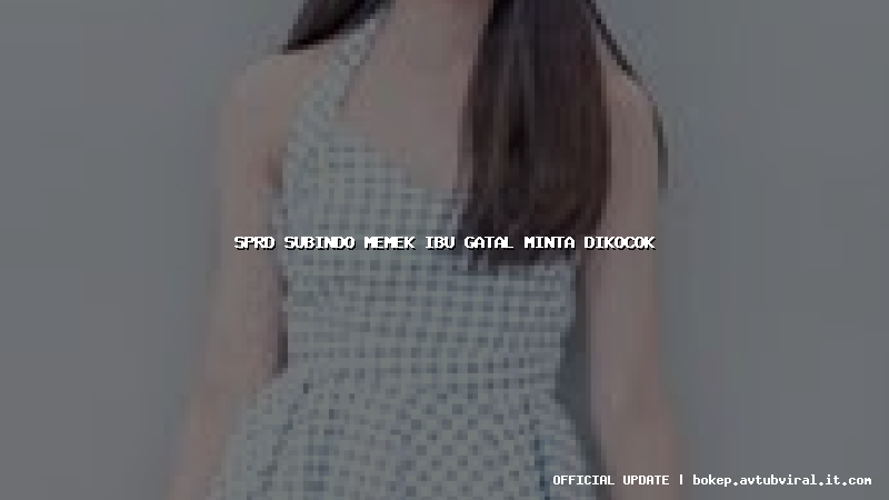 sprd subindo memek ibu gatal minta dikocok