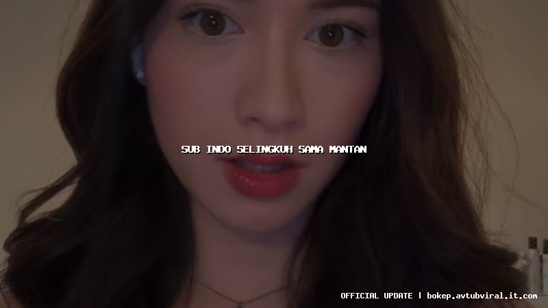 sub indo selingkuh sama mantan