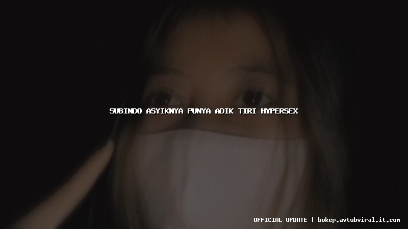 subindo asyiknya punya adik tiri hypersex