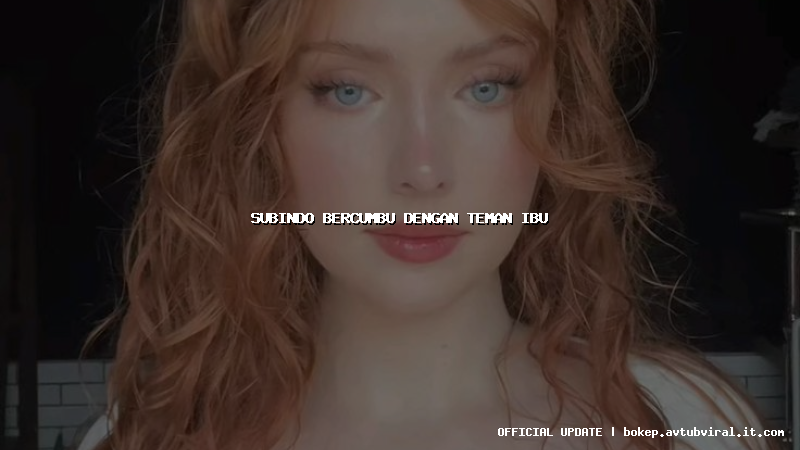subindo bercumbu dengan teman ibu