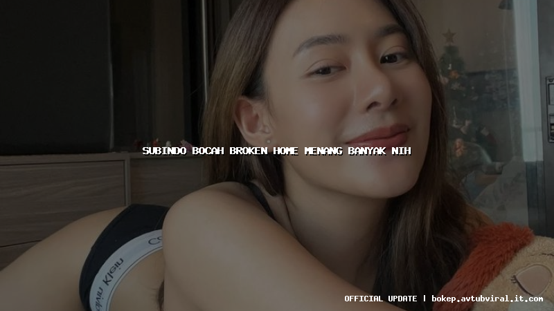 subindo bocah broken home menang banyak nih
