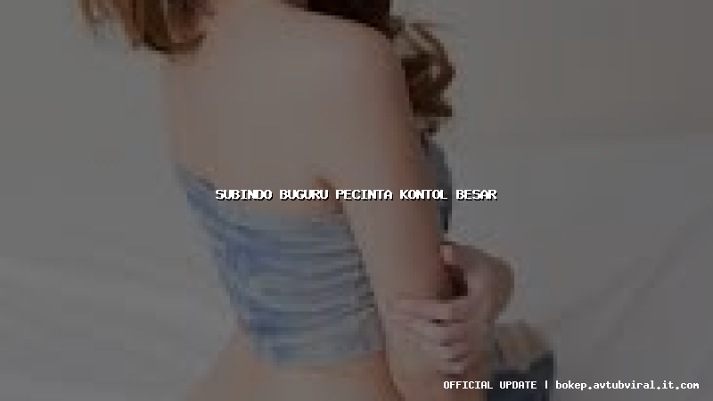 subindo buguru pecinta kontol besar