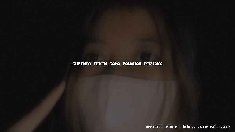 subindo cekin sama bawahan perjaka