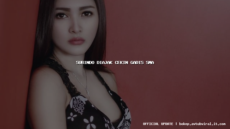 subindo diajak cekin gadis sma