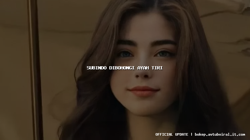 subindo dibohongi ayah tiri