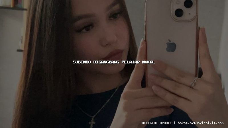 subindo digangbang pelajar nakal