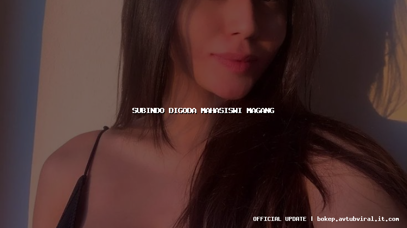 subindo digoda mahasiswi magang