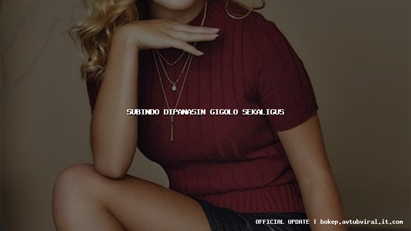 subindo dipanasin gigolo sekaligus