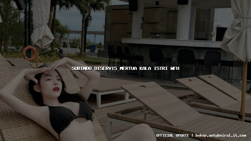 subindo diservis mertua kala istri wfh