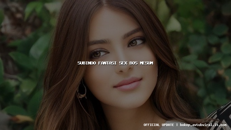 subindo fantasi sex bos mesum