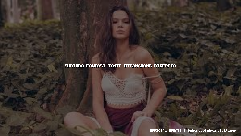 subindo fantasi tante digangbang dikereta