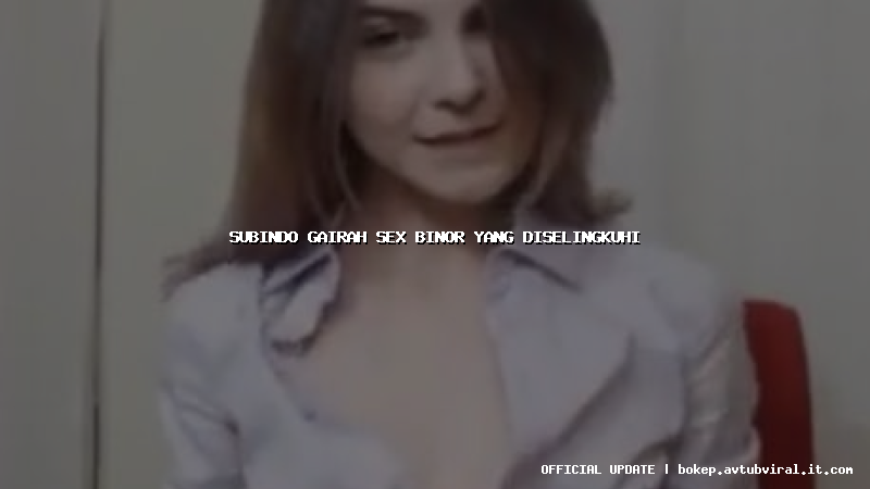 subindo gairah sex binor yang diselingkuhi