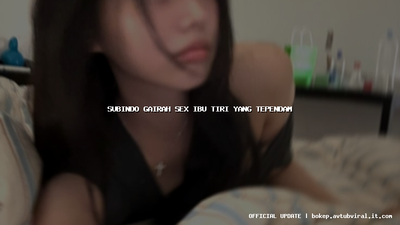 subindo gairah sex ibu tiri yang tependam