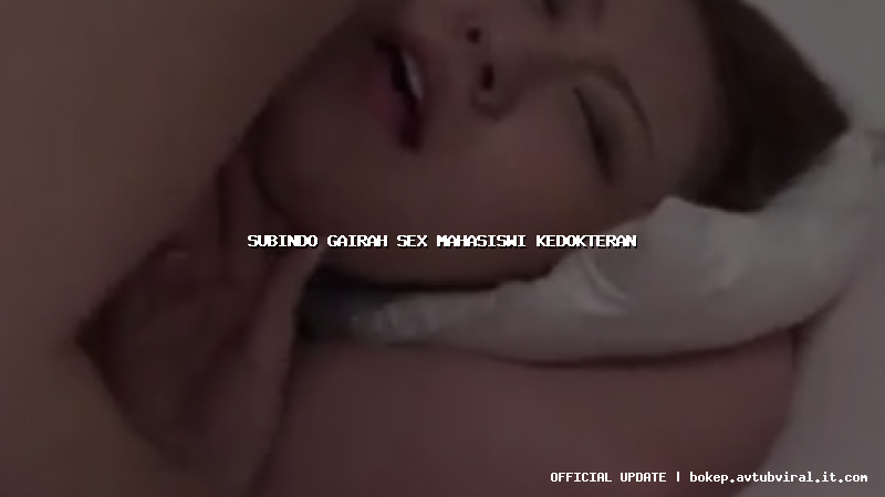 subindo gairah sex mahasiswi kedokteran