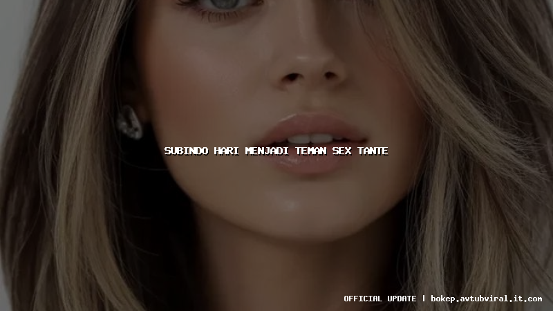 subindo hari menjadi teman sex tante