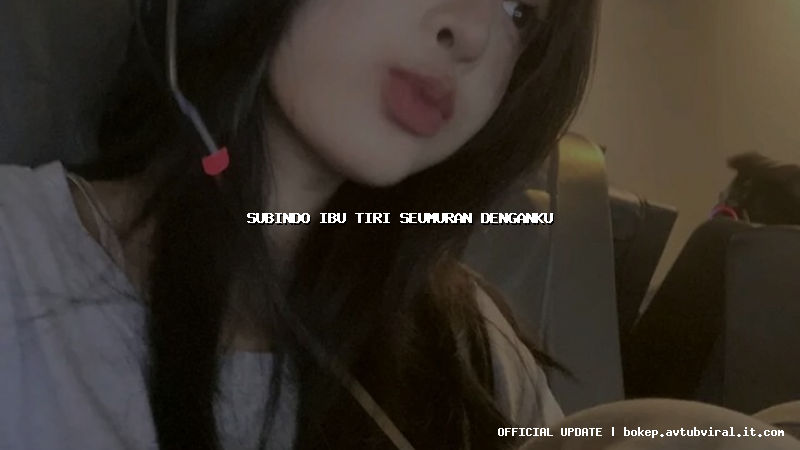 subindo ibu tiri seumuran denganku