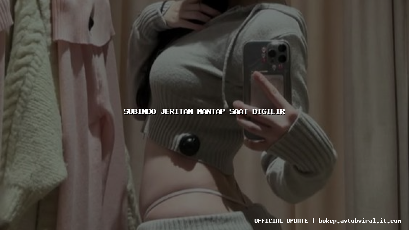 subindo jeritan mantap saat digilir