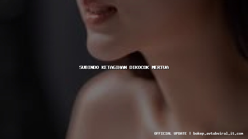 subindo ketagihan dikocok mertua