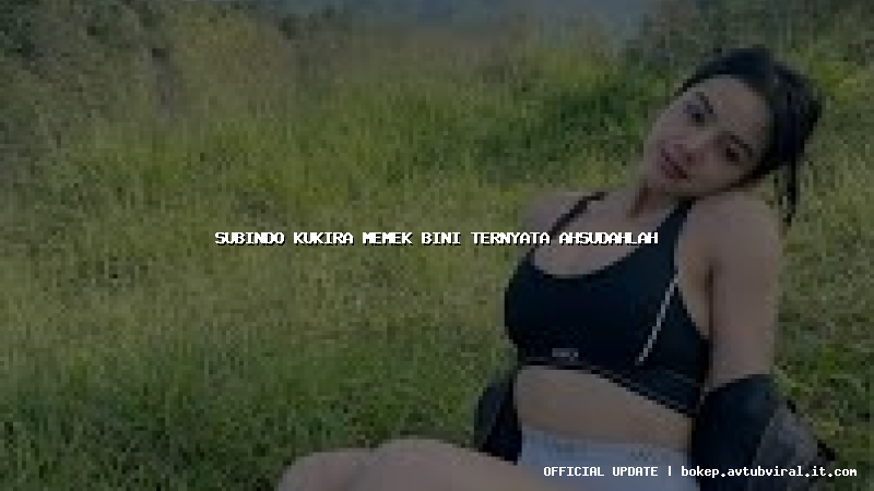 subindo kukira memek bini ternyata ahsudahlah