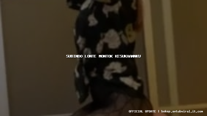 subindo lonte montok kesukaannku