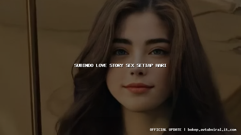 subindo love story sex setiap hari