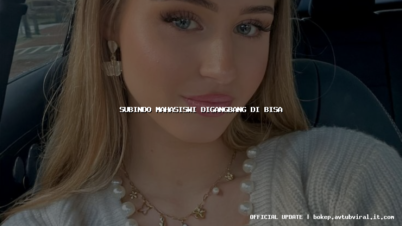 subindo mahasiswi digangbang di bisa