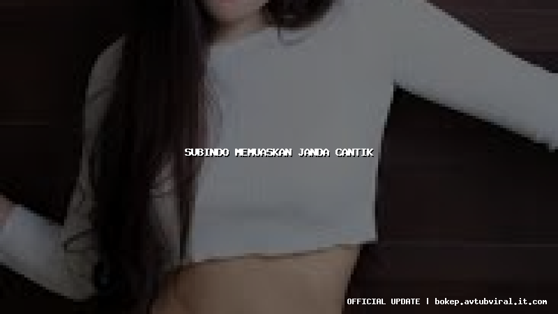 subindo memuaskan janda cantik