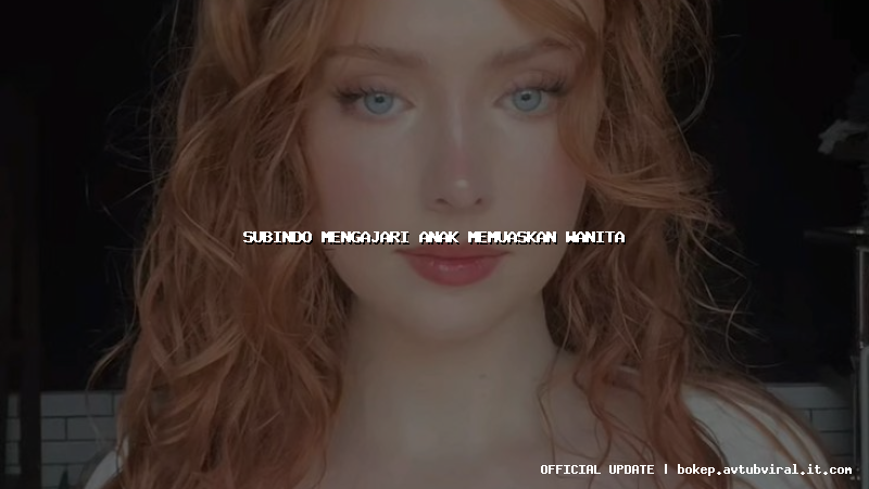 subindo mengajari anak memuaskan wanita