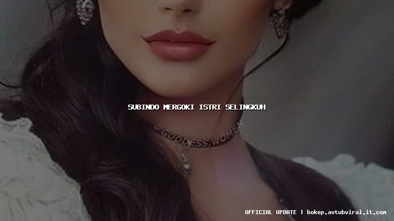 subindo mergoki istri selingkuh
