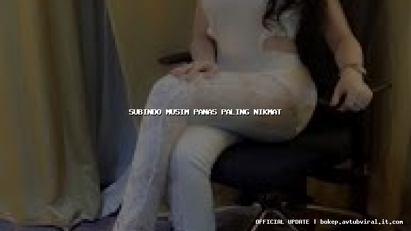 subindo musim panas paling nikmat