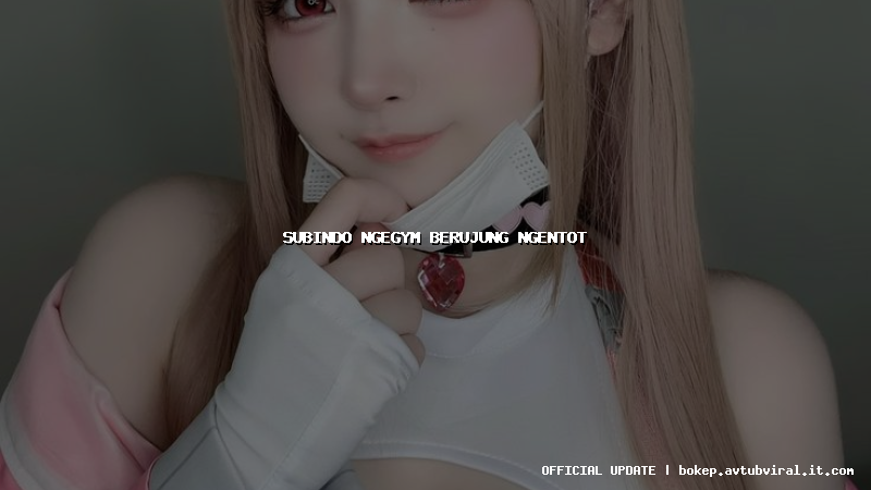 subindo ngegym berujung ngentot
