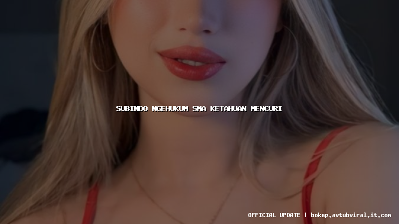 subindo ngehukum sma ketahuan mencuri