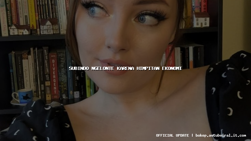 subindo ngelonte karena himpitan ekonomi