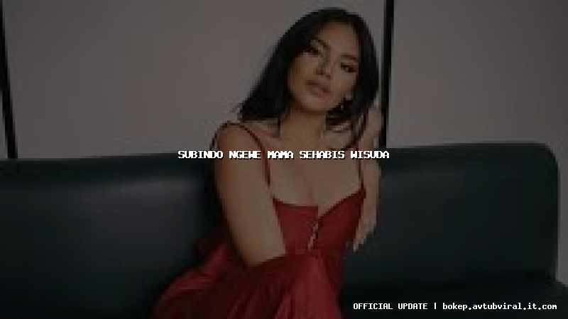 subindo ngewe mama sehabis wisuda