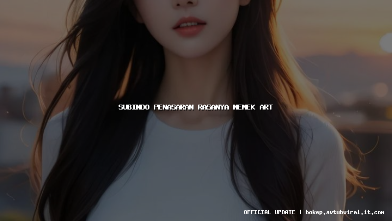 subindo penasaran rasanya memek art