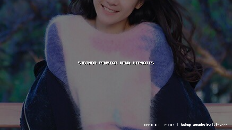 subindo penyiar kena hipnotis